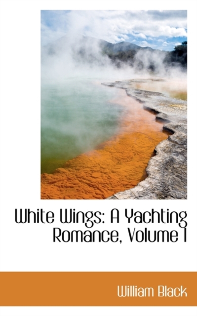 White Wings : A Yachting Romance, Volume I, Paperback / softback Book