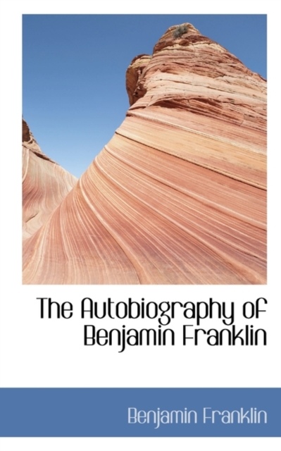 The Autobiography of Benjamin Franklin, Paperback / softback Book