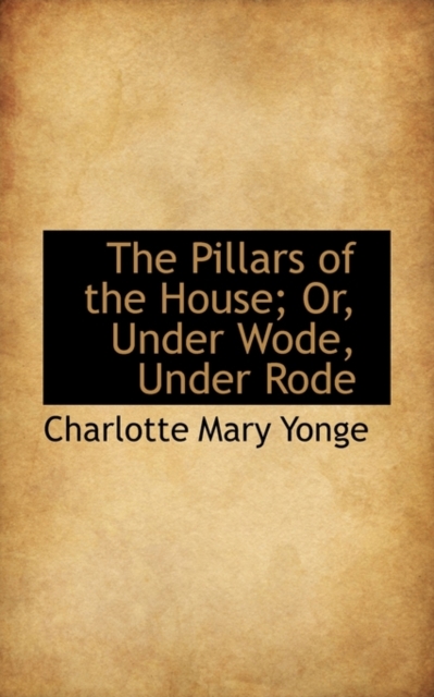 The Pillars of the House; Or, Under Wode, Under Rode, Hardback Book
