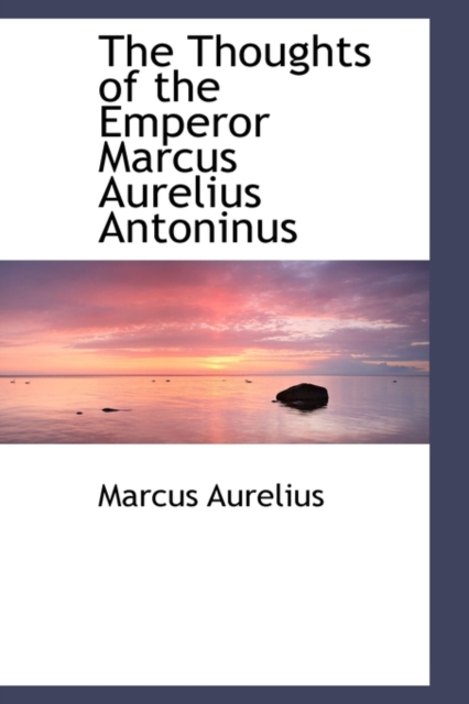 The Thoughts of the Emperor Marcus Aurelius Antoninus, Hardback Book