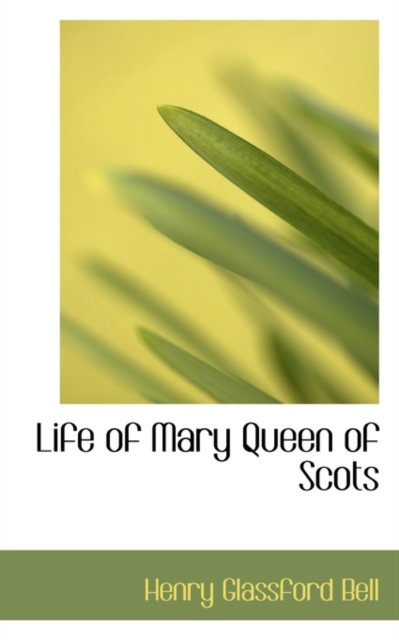 Life of Mary Queen of Scots, Hardback Book