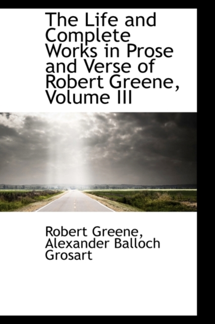 The Life and Complete Works in Prose and Verse of Robert Greene, Volume III, Paperback / softback Book