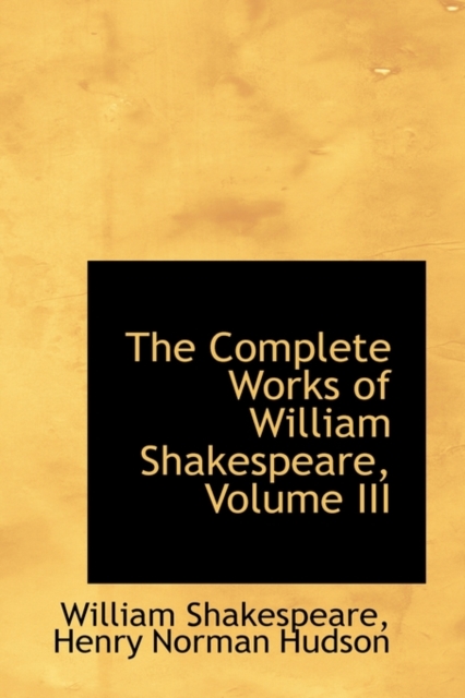 The Complete Works of William Shakespeare, Volume III, Paperback / softback Book