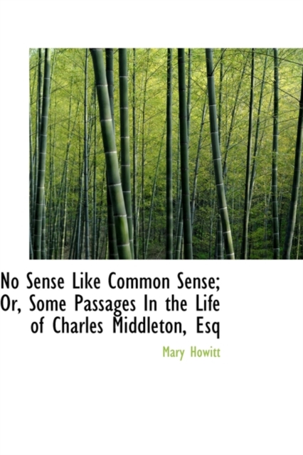 No Sense Like Common Sense; Or, Some Passages in the Life of Charles Middleton, Esq, Paperback / softback Book