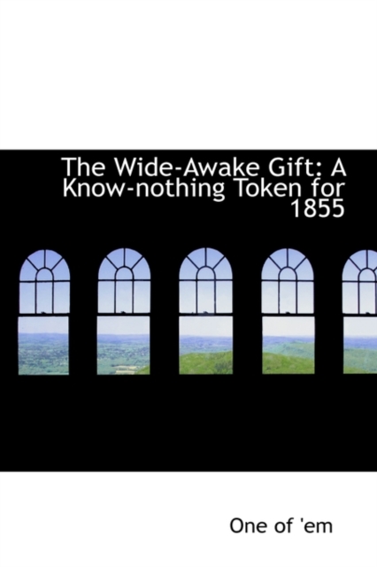 The Wide-Awake Gift : A Know-Nothing Token for 1855, Paperback / softback Book