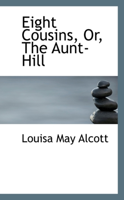 Eight Cousins, Or, the Aunt-Hill, Hardback Book