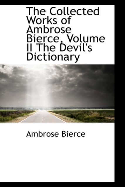 The Collected Works of Ambrose Bierce, Volume II the Devil's Dictionary, Paperback / softback Book
