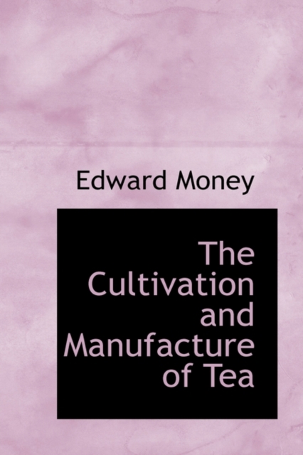 The Cultivation and Manufacture of Tea, Hardback Book