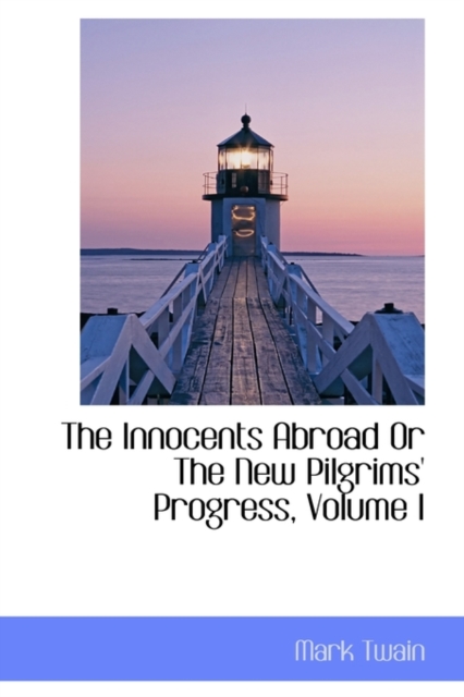 The Innocents Abroad or the New Pilgrims' Progress, Volume I, Paperback / softback Book
