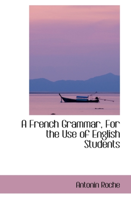 A French Grammar for the Use of English Students, Paperback / softback Book