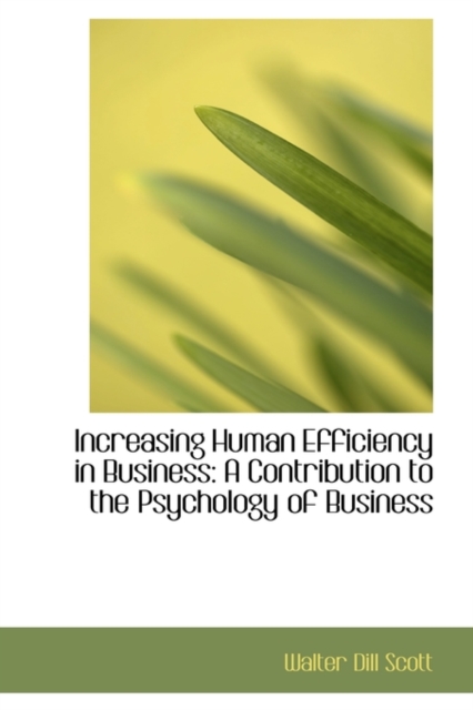 Increasing Human Efficiency in Business : A Contribution to the Psychology of Business, Paperback / softback Book