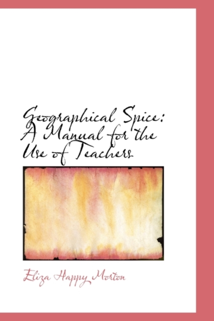 Geographical Spice : A Manual for the Use of Teachers, Paperback / softback Book