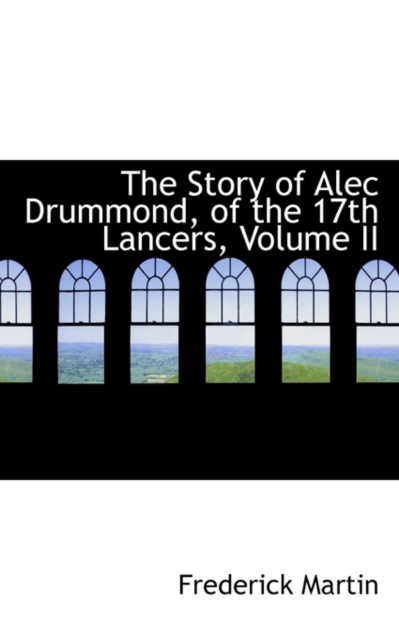 The Story of Alec Drummond, of the 17th Lancers, Volume II, Paperback / softback Book
