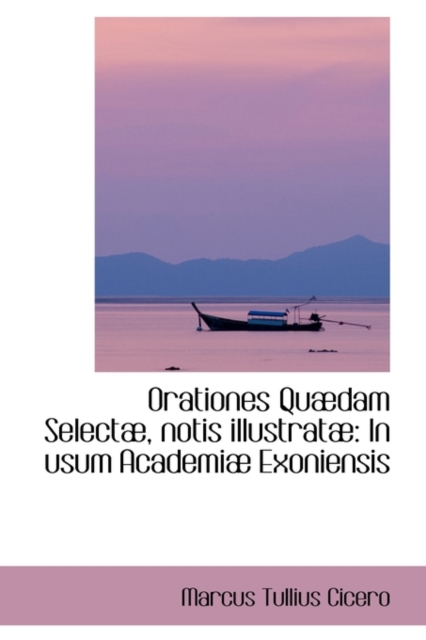 Orationes Qu Dam Select, Notis Illustrat : In Usum Academi Exoniensis, Hardback Book