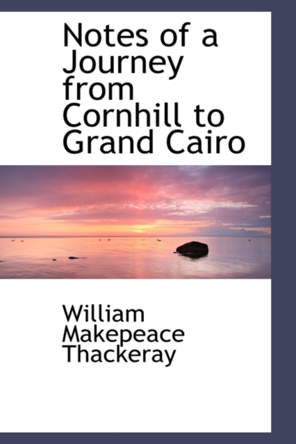 Notes of a Journey from Cornhill to Grand Cairo, Hardback Book