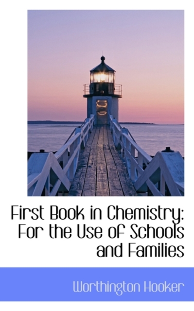 First Book in Chemistry : For the Use of Schools and Families, Paperback / softback Book