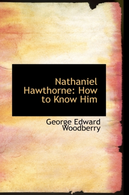 Nathaniel Hawthorne : How to Know Him, Paperback / softback Book