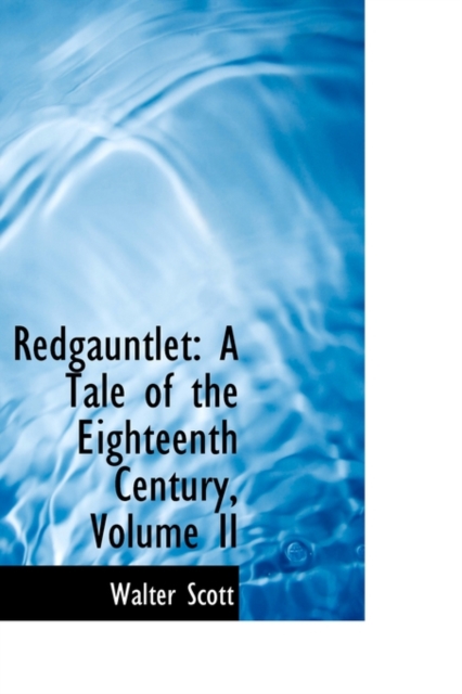 Redgauntlet : A Tale of the Eighteenth Century, Volume II, Paperback / softback Book