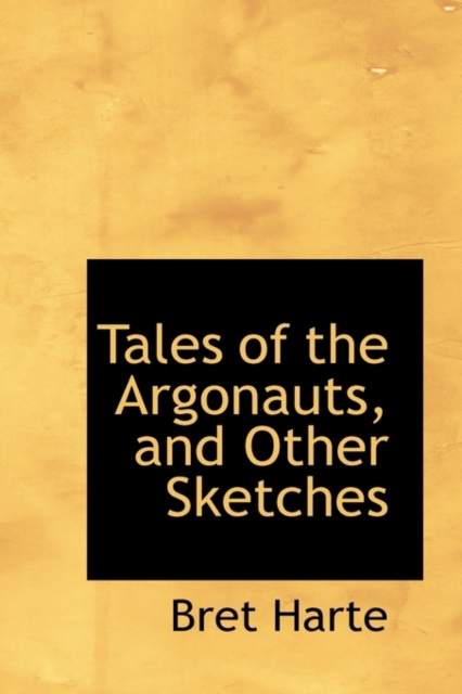 Tales of the Argonauts, and Other Sketches, Paperback / softback Book