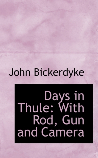 Days in Thule : With Rod, Gun and Camera, Paperback / softback Book