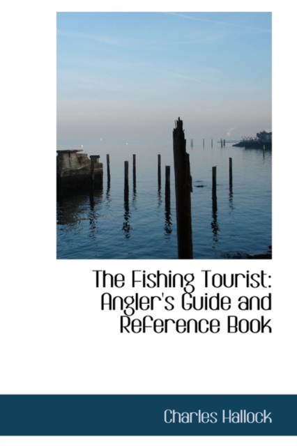 The Fishing Tourist : Angler's Guide and Reference Book, Hardback Book