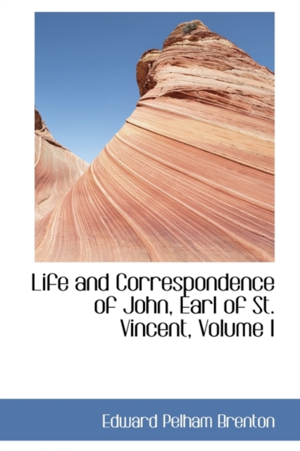 Life and Correspondence of John, Earl of St. Vincent, Volume I, Paperback / softback Book