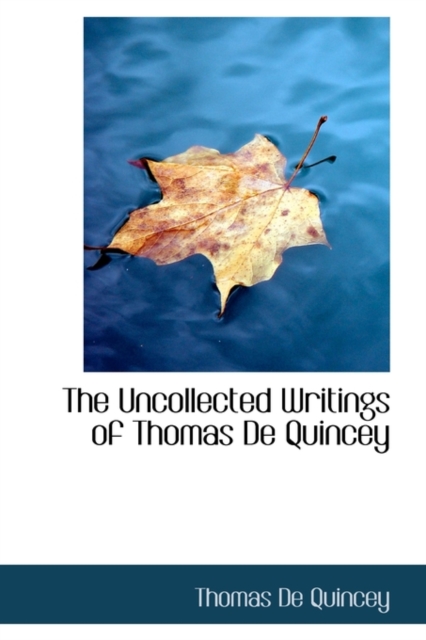 The Uncollected Writings of Thomas de Quincey, Hardback Book