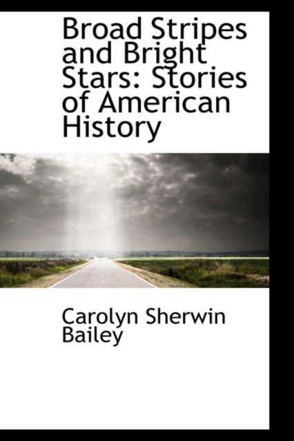 Broad Stripes and Bright Stars : Stories of American History, Hardback Book