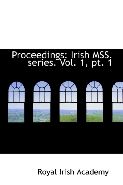 Proceedings : Irish Mss. Series. Vol. 1, PT. 1, Paperback / softback Book