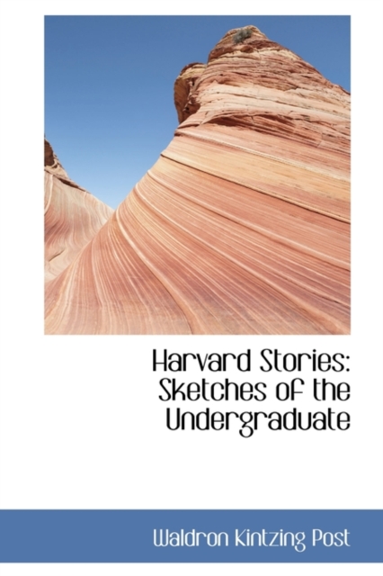 Harvard Stories : Sketches of the Undergraduate, Hardback Book