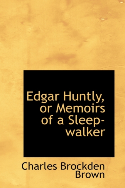 Edgar Huntly, or Memoirs of a Sleep-Walker, Hardback Book