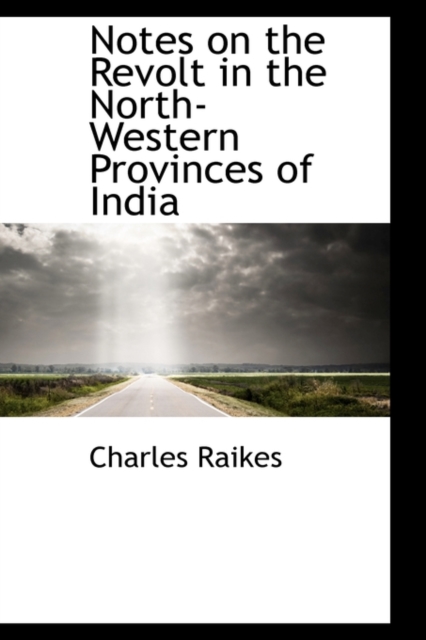 Notes on the Revolt in the North-Western Provinces of India, Hardback Book