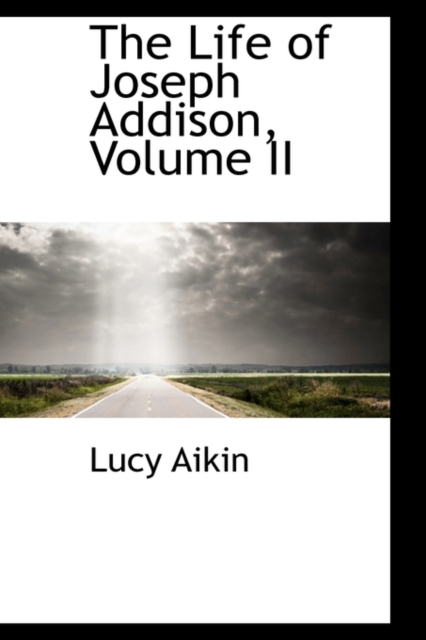 The Life of Joseph Addison, Volume II, Hardback Book