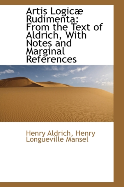 Artis Logic Rudimenta : From the Text of Aldrich, with Notes and Marginal References, Hardback Book