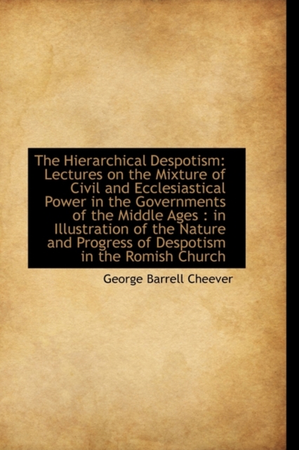 The Hierarchical Despotism : Lectures on the Mixture of Civil and Ecclesiastical Power in the Governm, Paperback / softback Book