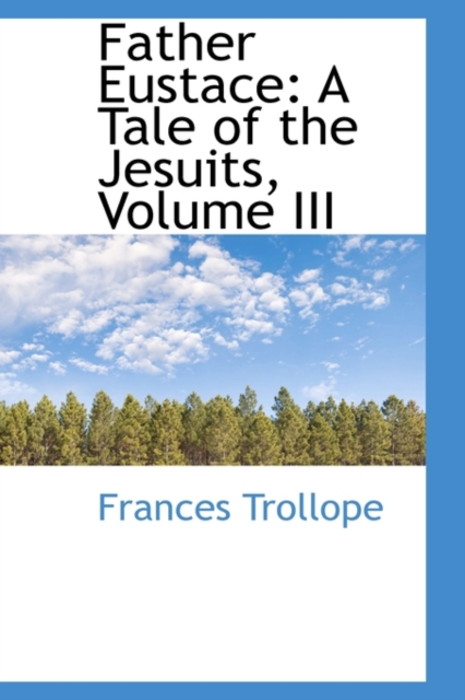 Father Eustace : A Tale of the Jesuits, Volume III, Hardback Book