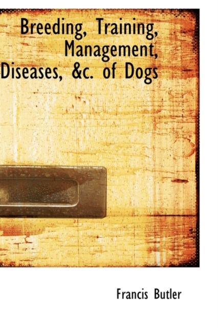 Breeding, Training, Management, Diseases, &C. of Dogs, Paperback / softback Book