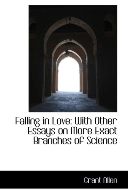 Falling in Love : With Other Essays on More Exact Branches of Science, Paperback / softback Book