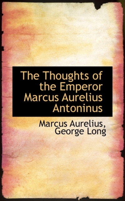 The Thoughts of the Emperor Marcus Aurelius Antoninus, Hardback Book