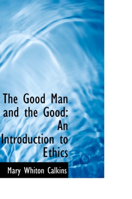 The Good Man and the Good : An Introduction to Ethics, Paperback / softback Book