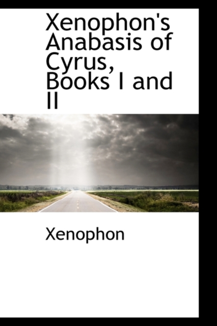 Xenophon's Anabasis of Cyrus, Books I and II, Paperback / softback Book