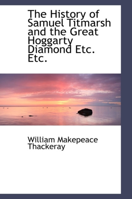 The History of Samuel Titmarsh and the Great Hoggarty Diamond Etc. Etc., Paperback / softback Book