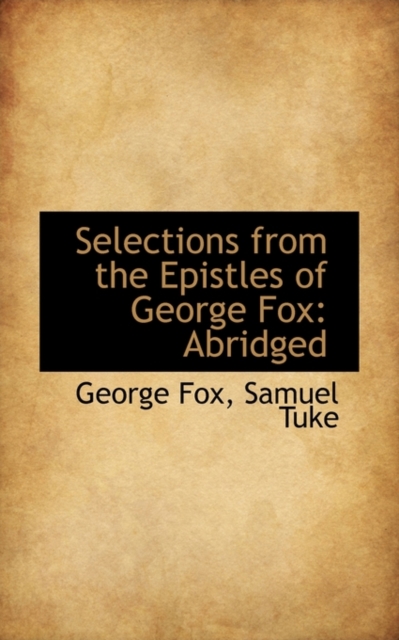 Selections from the Epistles of George Fox : Abridged, Hardback Book