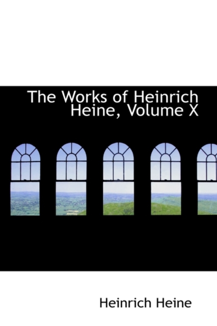 The Works of Heinrich Heine, Volume X, Hardback Book