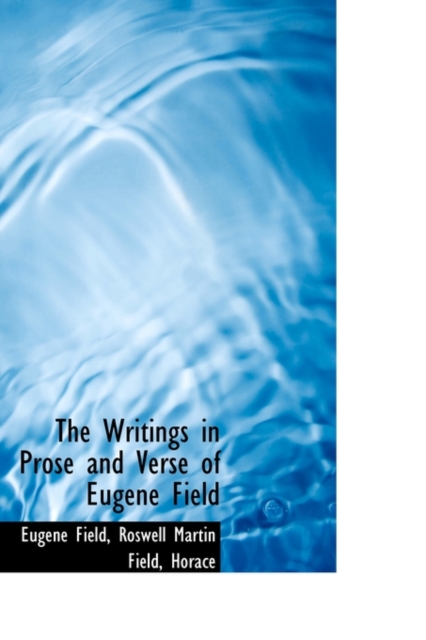 The Writings in Prose and Verse of Eugene Field, Paperback / softback Book