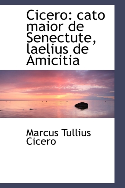 Cicero : Cato Maior de Senectute, Laelius de Amicitia, Paperback / softback Book
