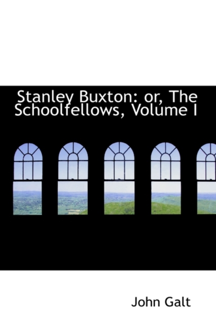 Stanley Buxton : Or, the Schoolfellows, Volume I, Hardback Book