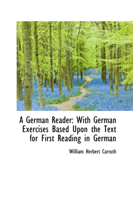 A German Reader : With German Exercises Based Upon the Text for First Reading in German, Paperback / softback Book