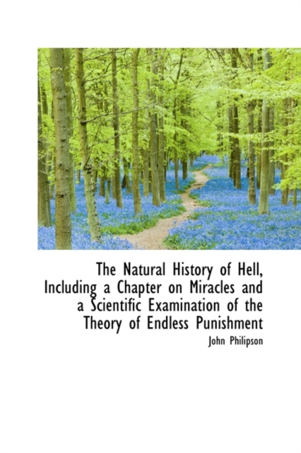 The Natural History of Hell, Including a Chapter on Miracles and a Scientific Examination of the the, Paperback / softback Book