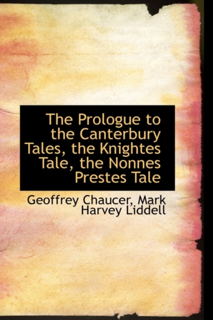 The Prologue to the Canterbury Tales, the Knightes Tale, the Nonnes Prestes Tale, Hardback Book